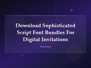Sophisticated Script Font Bundles for Elegant Digital Invitations