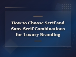 Pairing Serif and Sans-Serif Fonts for Luxury Branding