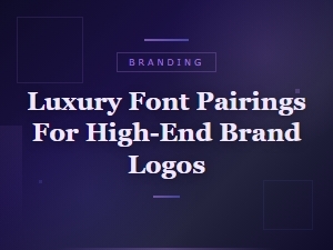 Luxury Font Pairings for High-End Brand Logos: Elegant Typography Guide